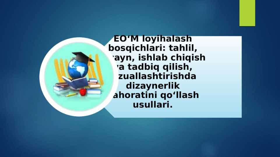 EO‘M loyihalash bosqichlari: tahlil, dizayn, ishlab chiqish va tadbiq qilish, vizuallashtirishda dizaynerlik mahoratini qo‘llash usullari.