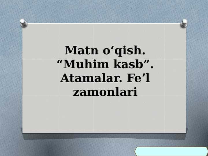Matn oʻqish. “Muhim kasb”. Atamalar. Feʼl zamonlari