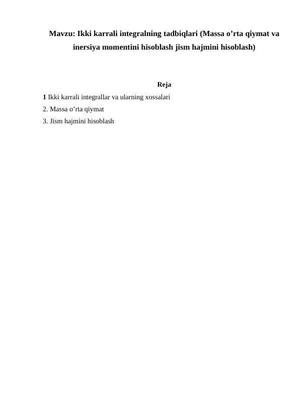 Ikki karrali integralning tadbiqlari (Massa o’rta qiymat va inersiya momentini hisoblash jism hajmini hisoblash)