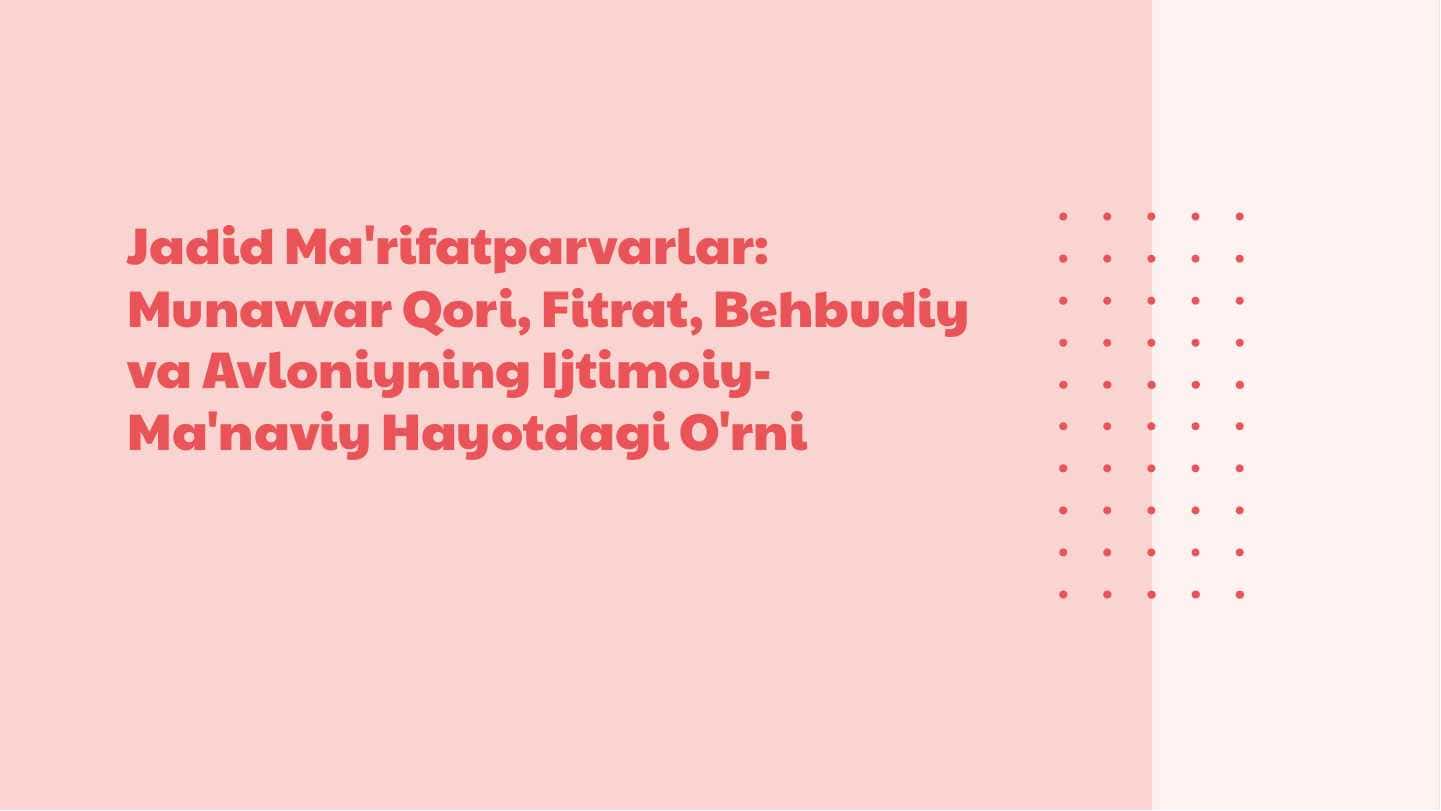 Jadid ma'rifatparvarlarining o'lka ijtimoiy-ma'naviy hayotida tutgan o'rni (Munavvar Qori, Fitrat, Behbudiy, Avloniy)