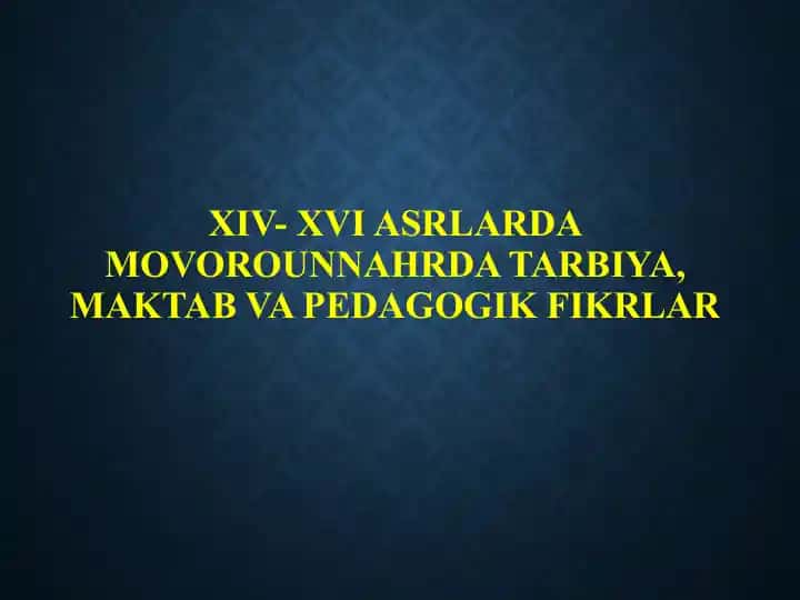 XIV- XVI asrlarda Movorounnahrda tarbiya, maktab va pеdagоgik fikrlar
