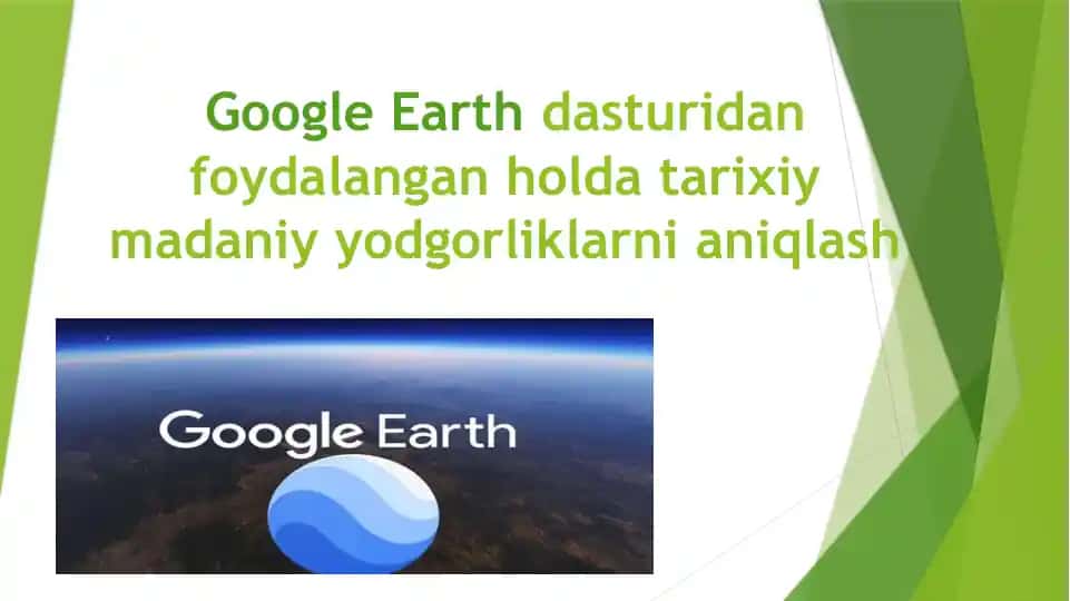 Google Earth dasturidan foydalangan holda tarixiy madaniy yodgorliklarni aniqlash