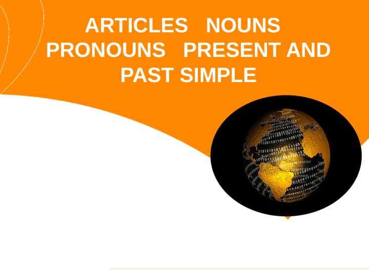 ARTICLES NOUNS PRONOUNS PRESENT AND PAST SIMPLE