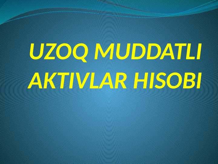 UZOQ MUDDATLI AKTIVLAR HISOBI