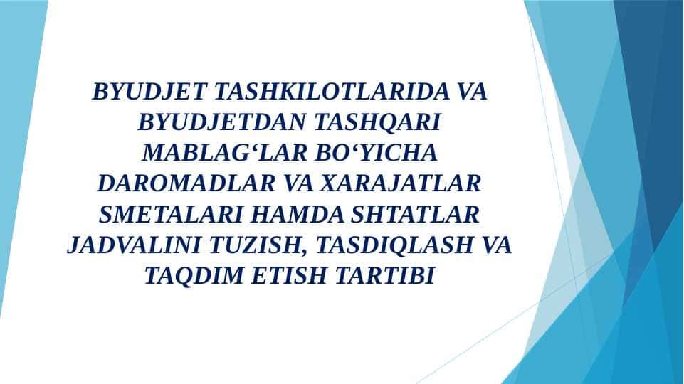 Byudjet tashkilotlarida va byudjetdan tashqari mablagʻlar boʻyicha daromadlar va xarajatlar smetalari hamda shtatlar jadvalini tuzish, tasdiqlash va taqdim etish tartibi