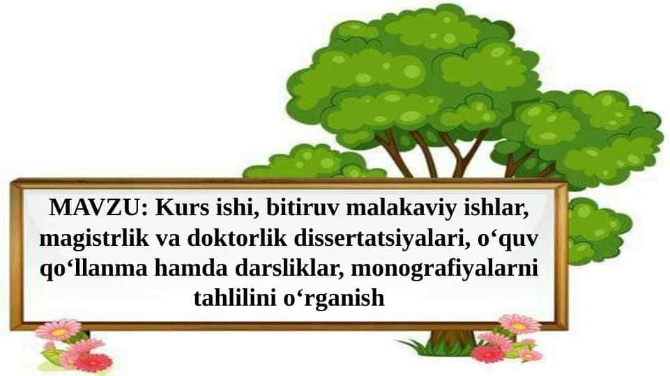 Kurs ishi, bitiruv malakaviy ishlar, magistrlik va doktorlik dissertatsiyalari, o‘quv qo‘llanma hamda darsliklar, monografiyalarni tahlilini o‘rganish