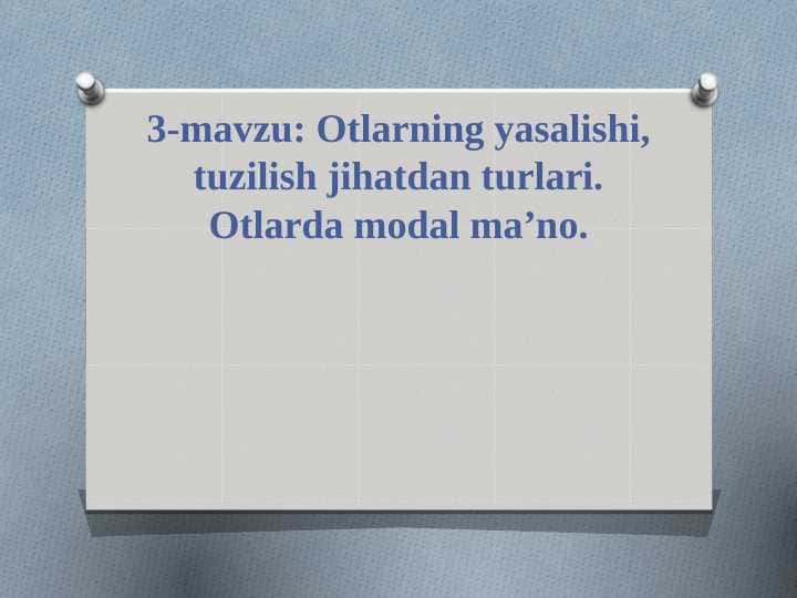 Otlarning yasalishi, tuzilish jihatdan turlari. Otlarda modal ma’no.
