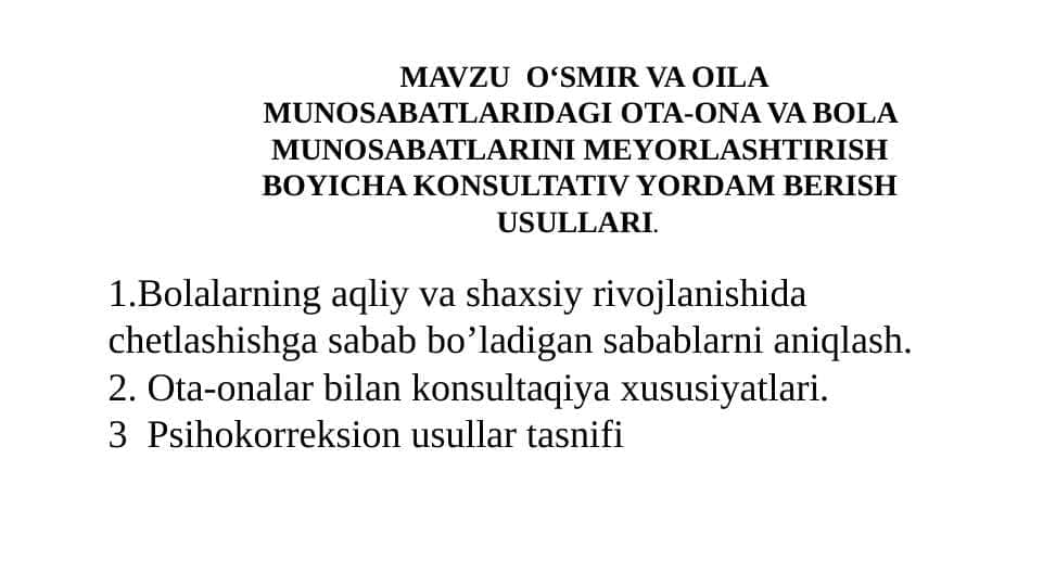OʻSMIR VA OILA MUNOSABATLARIDAGI OTA-ONA VA BOLA MUNOSABATLARINI MEYORLASHTIRISH BOYICHA KONSULTATIV YORDAM BERISH USULLARI