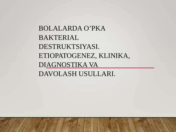 Bolalarda o’pka bakterial destruktsiyasi. Etiopatogenez, klinika, diagnostika va davolash usullari.