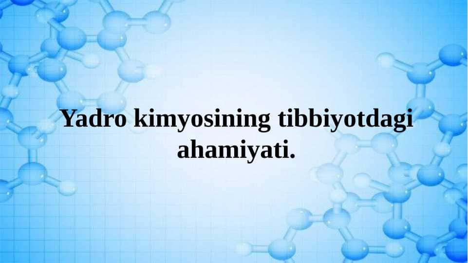 Yadro kimyosining tibbiyotdagi ahamiyati.
