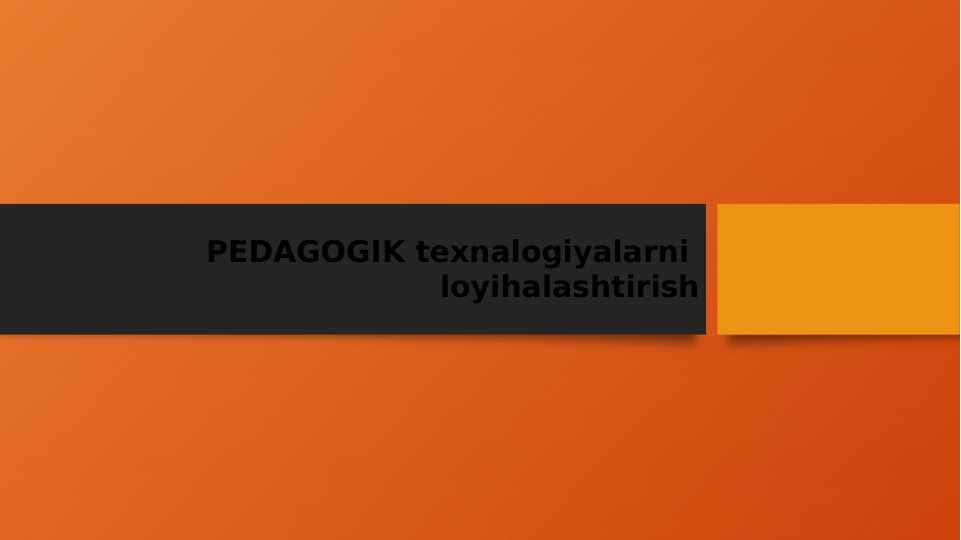 PEDAGOGIK texnalogiyalarni loyihalashtirish