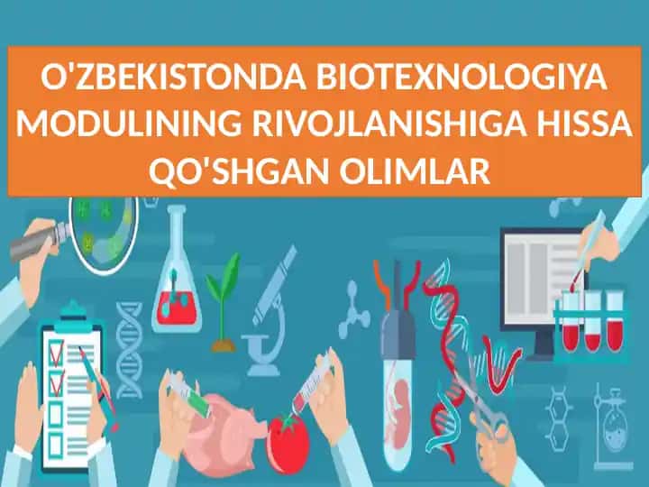 O'ZBEKISTONDA BIOTEXNOLOGIYA MODULINING RIVOJLANISHIGA HISSA QO'SHGAN OLIMLAR