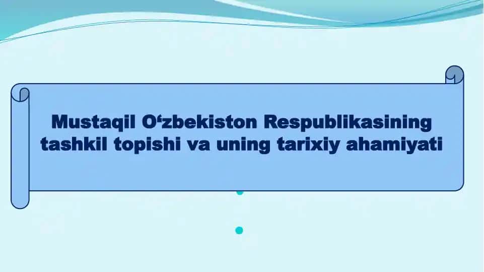 Mustaqil O‘zbekiston Respublikasining tashkil topishi va uning tarixiy ahamiyatiR