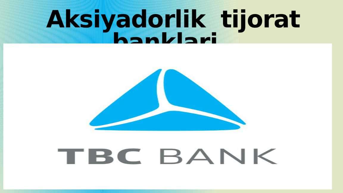 Aksiyadorlik tijorat banklari . TBC bank.