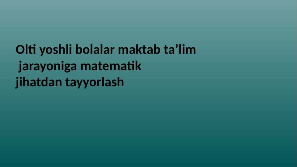 Olti yoshli bolalar maktab ta’lim jarayoniga matematik jihatdan tayyorlash