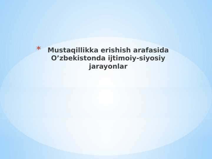 Mustaqillikka erishish arafasida O’zbekistonda ijtimoiy-siyosiy jarayonlar