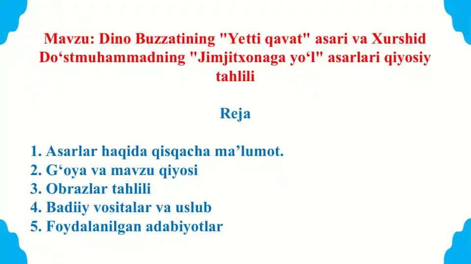 Dino Buzzatining Yetti qavat asari va Xurshid Do‘stmuhammadning Jimjitxonaga yo‘l asarlari qiyosiy tahlili. Taqdimot 13 bet.