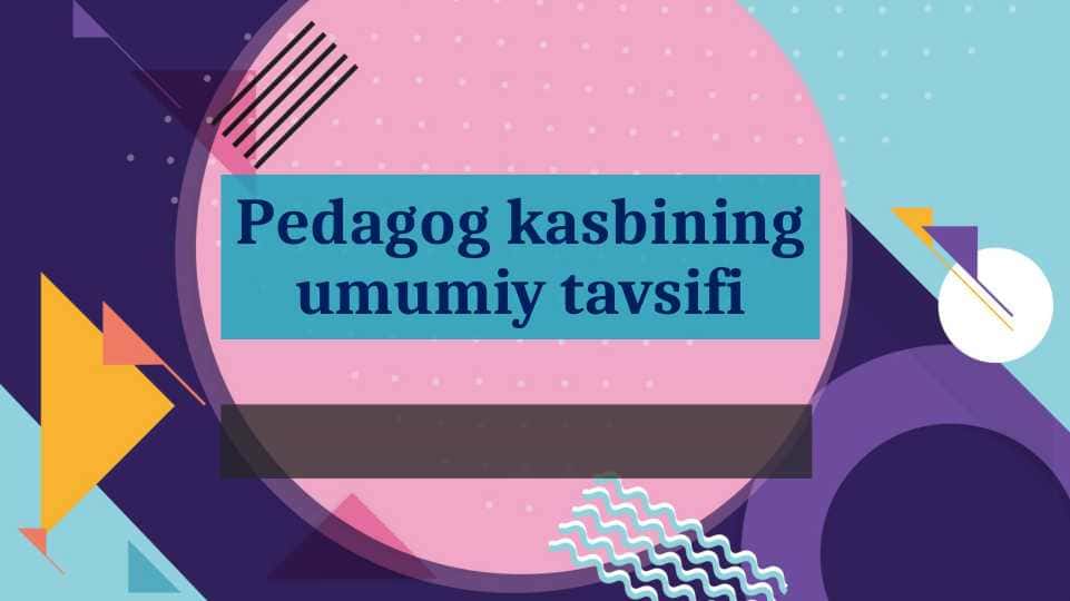Pedagog kasbining umumiy tavsifi