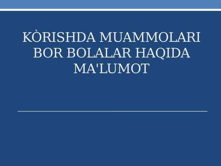 Ko'rishda muammolari bor bolalar haqida ma'lumot
