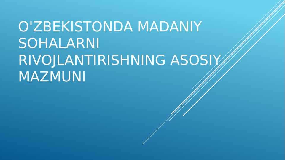 o'zbekistonda madaniy sohalarni rivojlantirishning asosiy mazmuni
