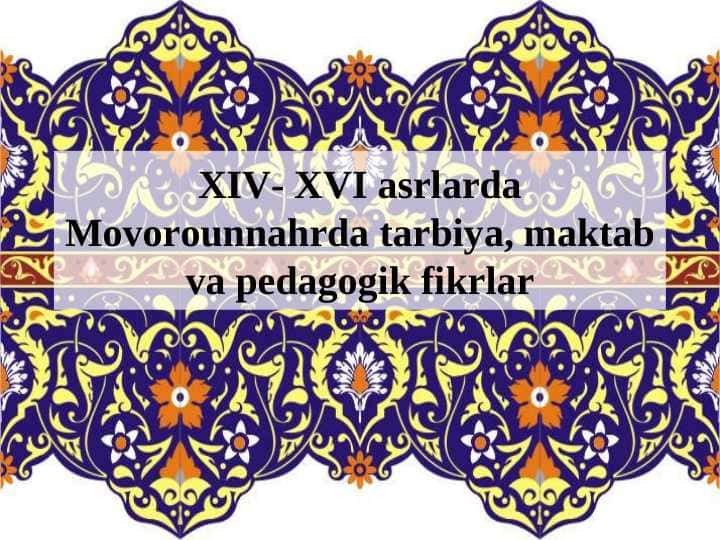 XIV- XVI asrlarda Movorounnahrda tarbiya, maktab va pеdagоgik fikrlar