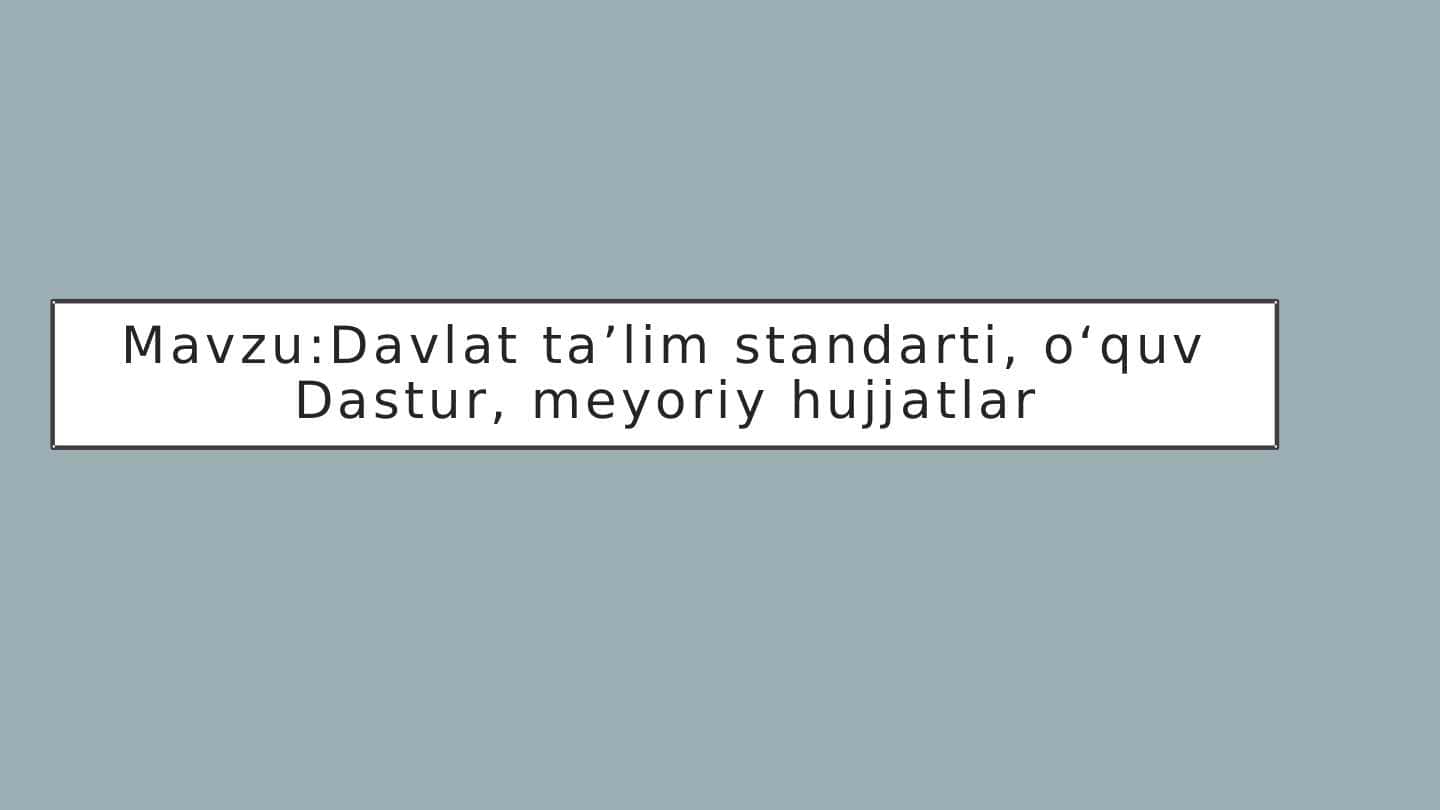 Davlat ta'lim standarti , o'quv dastur, mayoriy hujjatlar