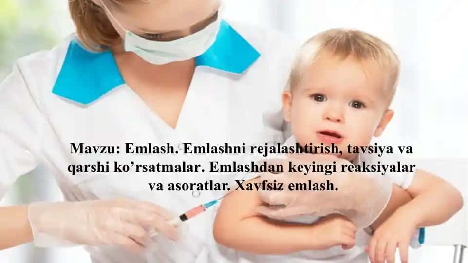 Emlash. Emlashni rejalashtirish, tavsiya va qarshi ko’rsatmalar. Emlashdan keyingi reaksiyalar va asoratlar. Xavfsiz emlash.