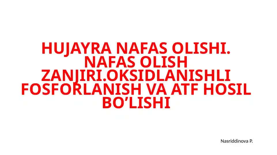 HUJAYRA NAFAS OLISHI. NAFAS OLISH ZANJIRI.OKSIDLANISHLI FOSFORLANISH VA ATF HOSIL BO’LISHI