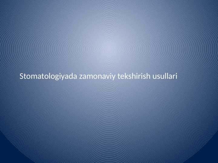 Stomatologiyada zamonaviy tekshirish usullari