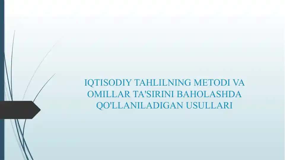 IQTISODIY TAHLILNING METODI VA OMILLAR TA'SIRINI BAHOLASHDA QO'LLANILADIGAN USULLARI