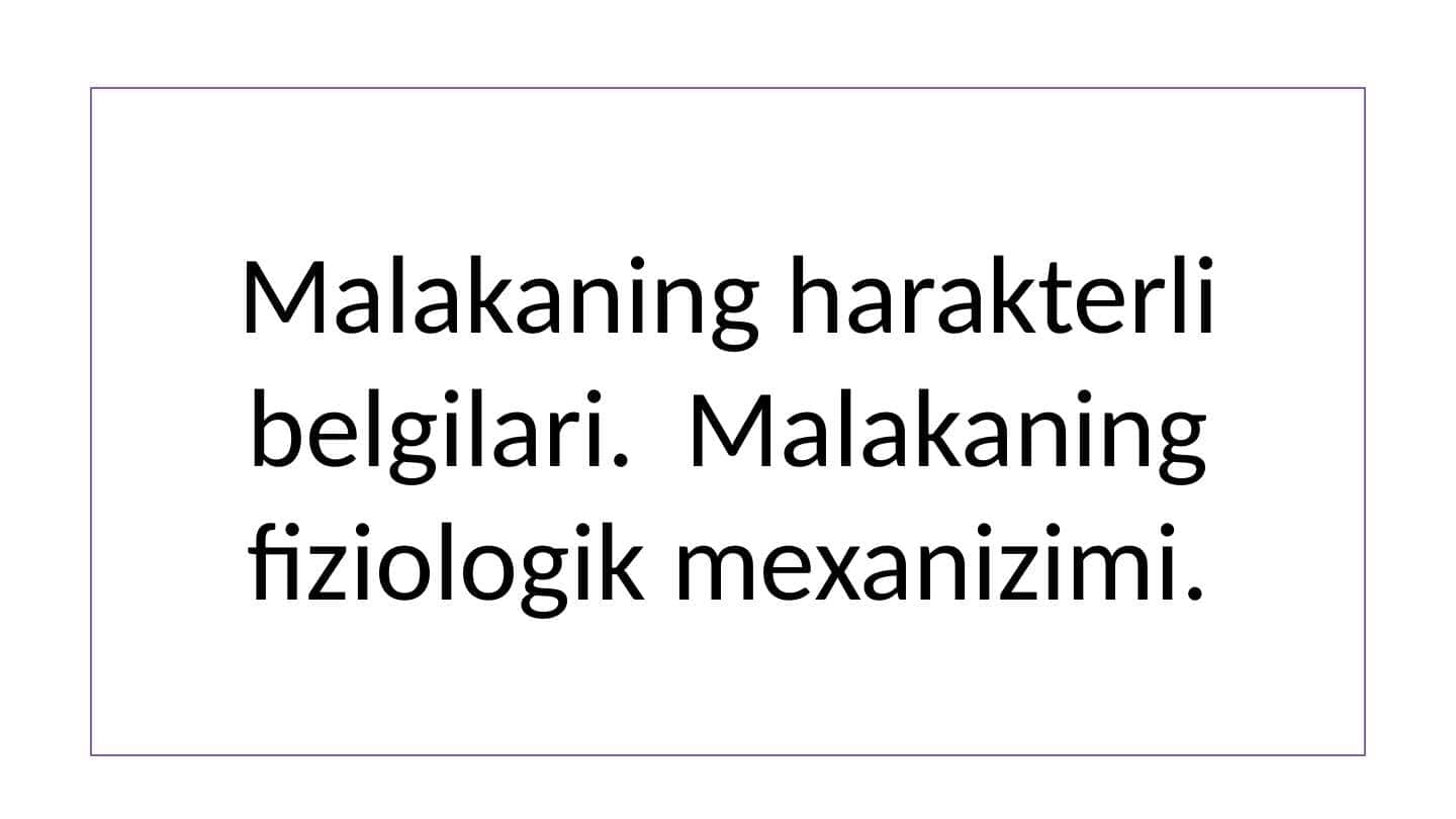 Malakaning harakterli belgilari. Malakaning fiziologik mexanizimi.