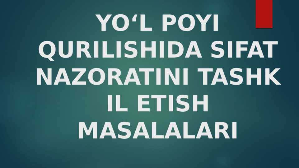 Yoʻl poyini qurilishida sifat nazoratini tashkil etish masalalari