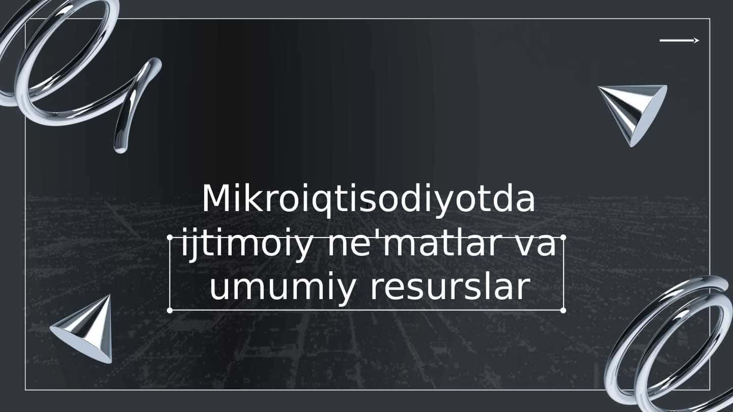 Mikroiqtisodiyotda ijtimoiy ne'matlar va umumiy resurslar