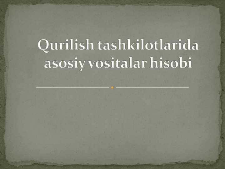 Qurilish tashkilotlarida asosiy vositalar hisobi