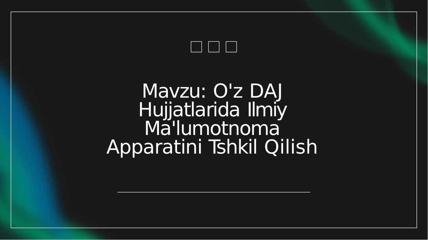 Mavzu: O'z DAJ Hujjatlarida Ilmiy Ma'lumotnoma Apparatini Tshkil Qilish