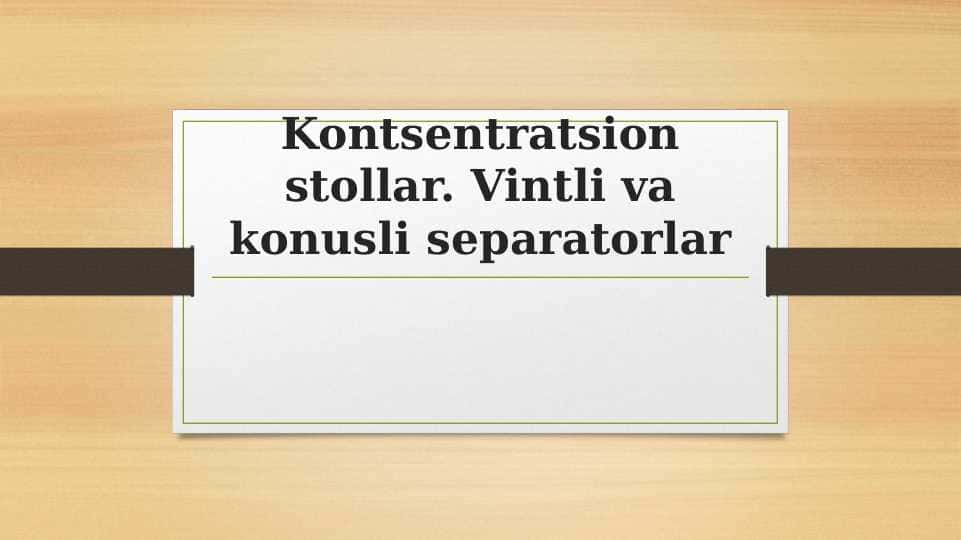 Kontsentratsion stollar. Vintli va konusli separatorlar