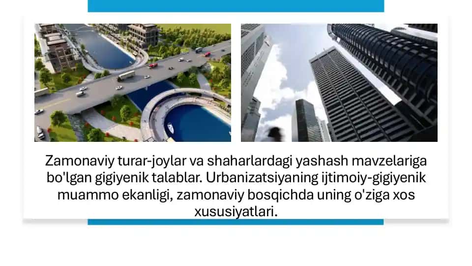 Zamonaviy turar-joylar va shaharlardagi yashash mavzelariga bo'lgan gigiyenik talablar. Urbanizatsiyaning ijtimoiy-gigiyenik muammo ekanligi, zamonaviy bosqichda uning o'ziga xos xususiyatlari.