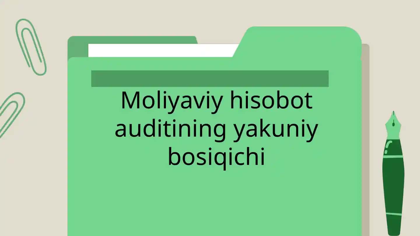 Moliyaviy hisobot auditining yakuniy bosiqichi