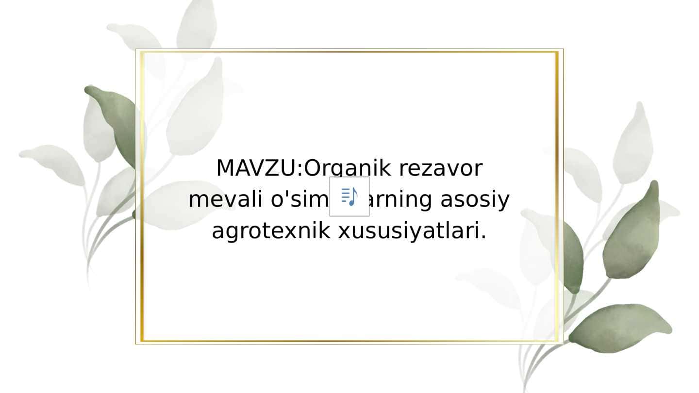 MAVZU:Organik rezavor mevali o'simliklarning asosiy agrotexnik xususiyatlari.
