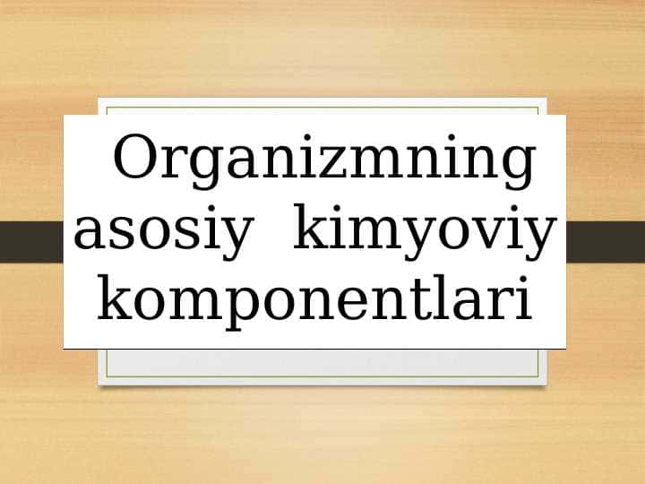 Organizmning asosiy kimyoviy komponentlari