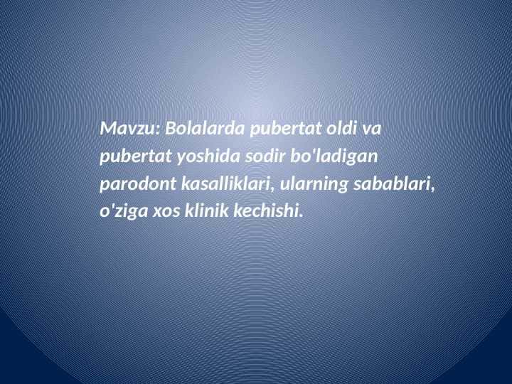 Bolalarda pubertat oldi va pubertat yoshida sodir bo'ladigan parodont kasalliklari