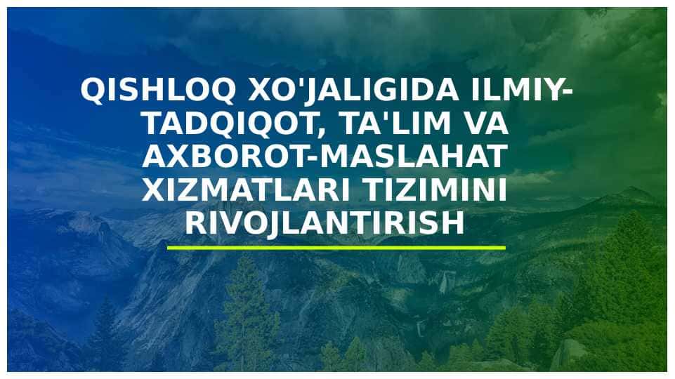 QISHLOQ XO'JALIGIDA ILMIY-TADQIQOT, TA'LIM VA AXBOROT-MASLAHAT XIZMATLARI TIZIMINI RIVOJLANTIRISH