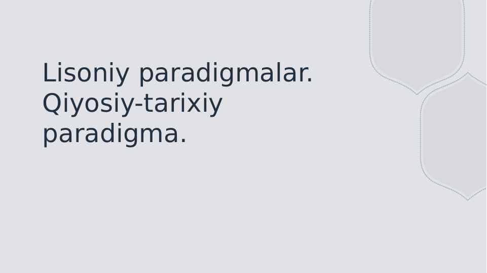Lisoniy paradigmalar. Qiyosiy-tarixiy paradigma.