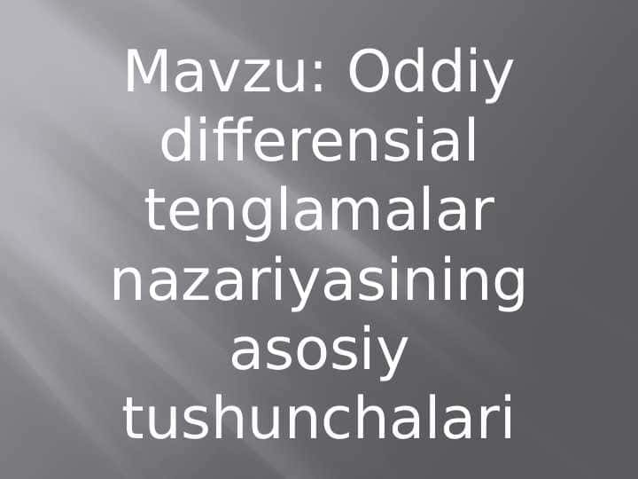Oddiy differensial tenglamalar nazariyasining asosiy tushunchalari