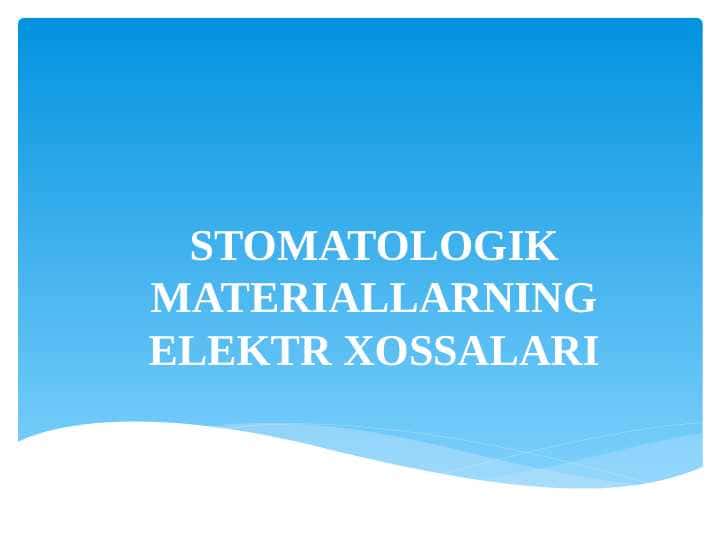 STOMATOLOGIK MATERIALLARNING ELEKTR XOSSALARI