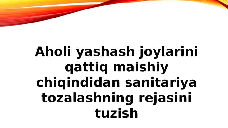 Aholi yashash joylarini qattiq maishiy chiqindidan sanitariya tozalashning rejasini tuzish