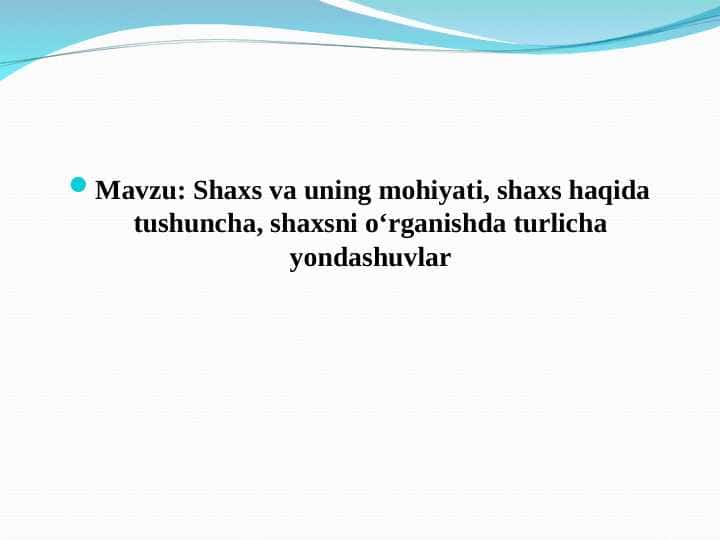 Shaxs va uning mohiyati, shaxs haqida tushuncha, shaxsni oʻrganishda turlicha yondashuvlar