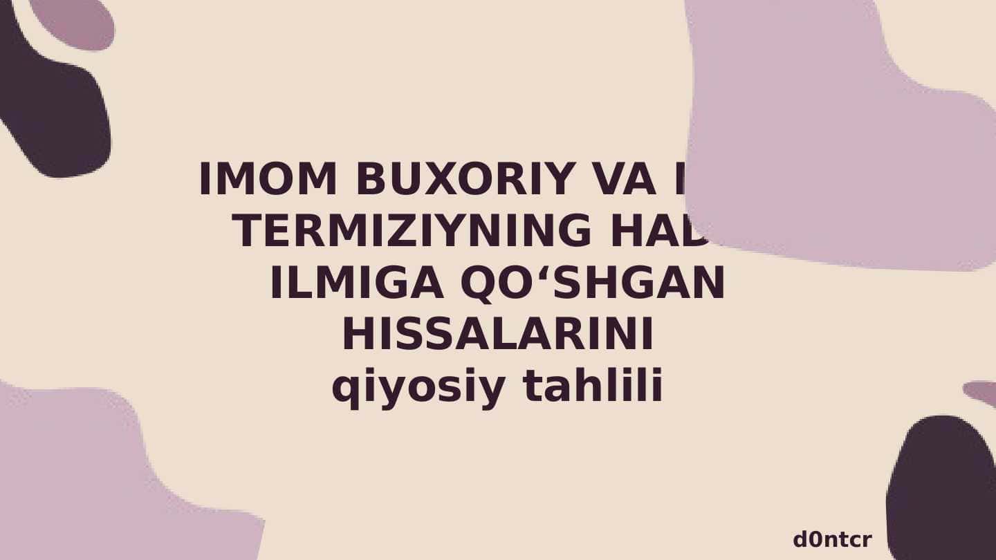 Imom Buxoriy va Imom Termiziyning hadis ilmiga qo‘shgan hissalarini qiyosiy tahlili”