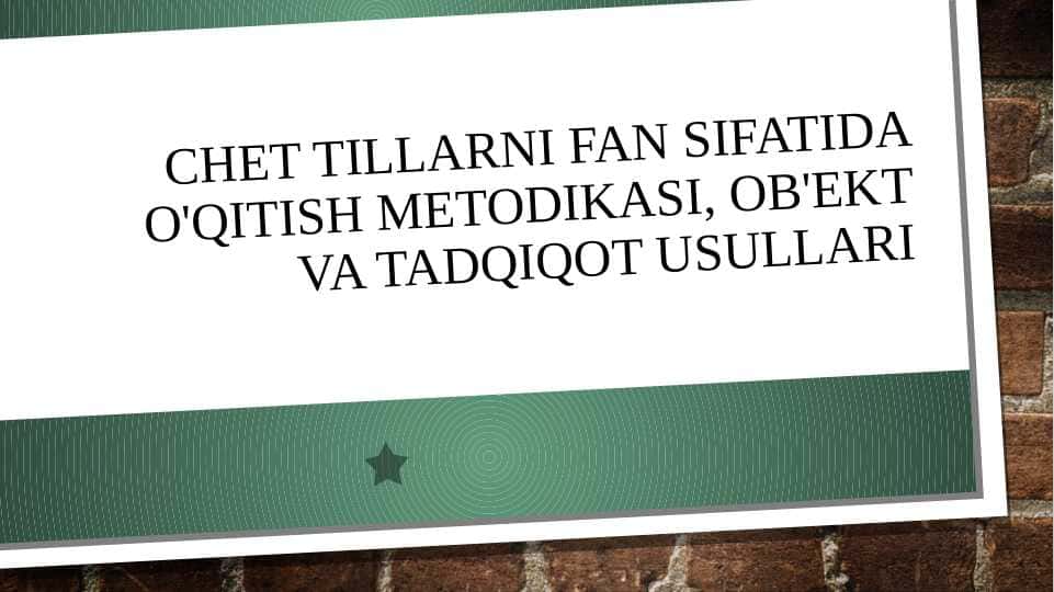 CHET TILLARNI FAN SIFATIDA O'QITISH METODIKASI, OB'EKT VA TADQIQOT USULLARI