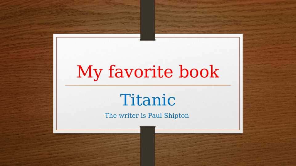 My Favorite book is Titanic